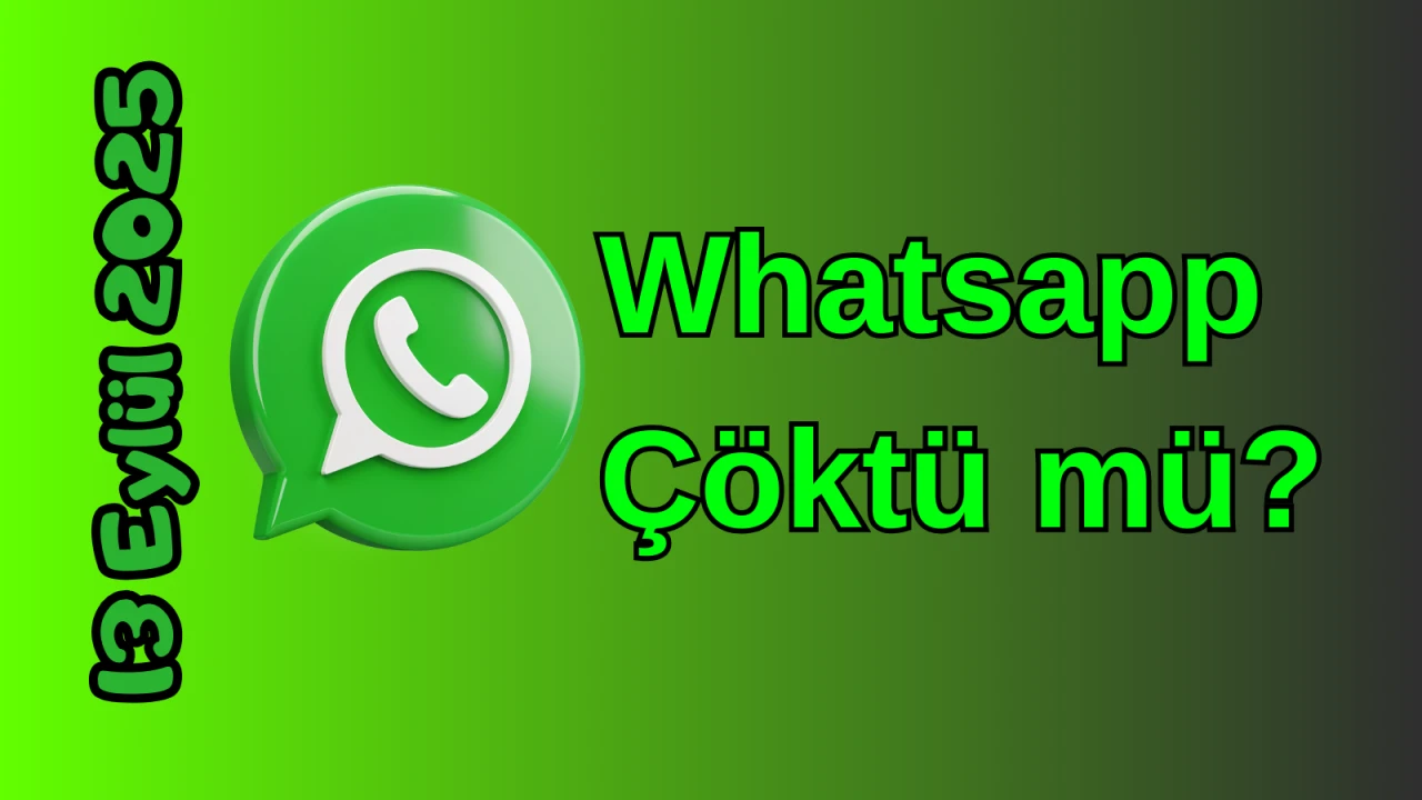 Whatsapp Çöktü mü? 13 Eylül 2025 Cumartesi Bugün Erişim Sorunu Var mı, Ne Zaman Düzelir?