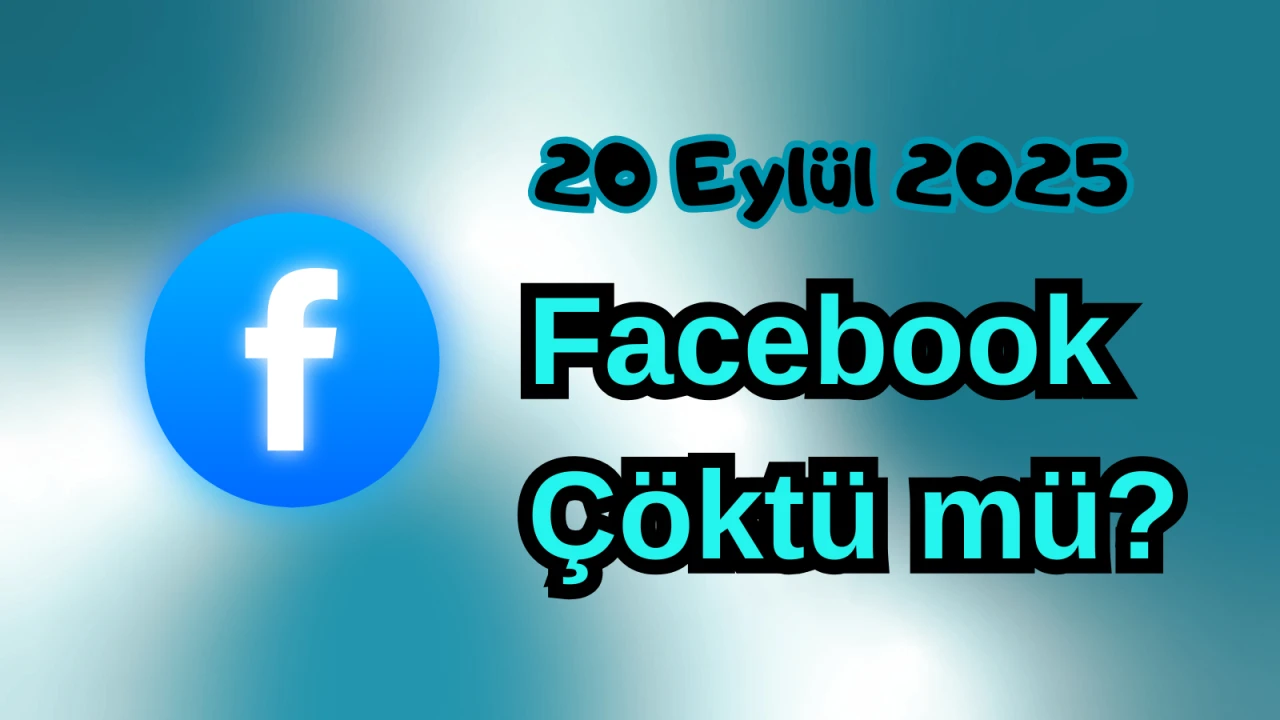 Facebook Çöktü mü? 20 Eylül 2025 Cumartesi Bugün İnternet Erişim Sorunu Var mı, Ne Zaman Düzelir?