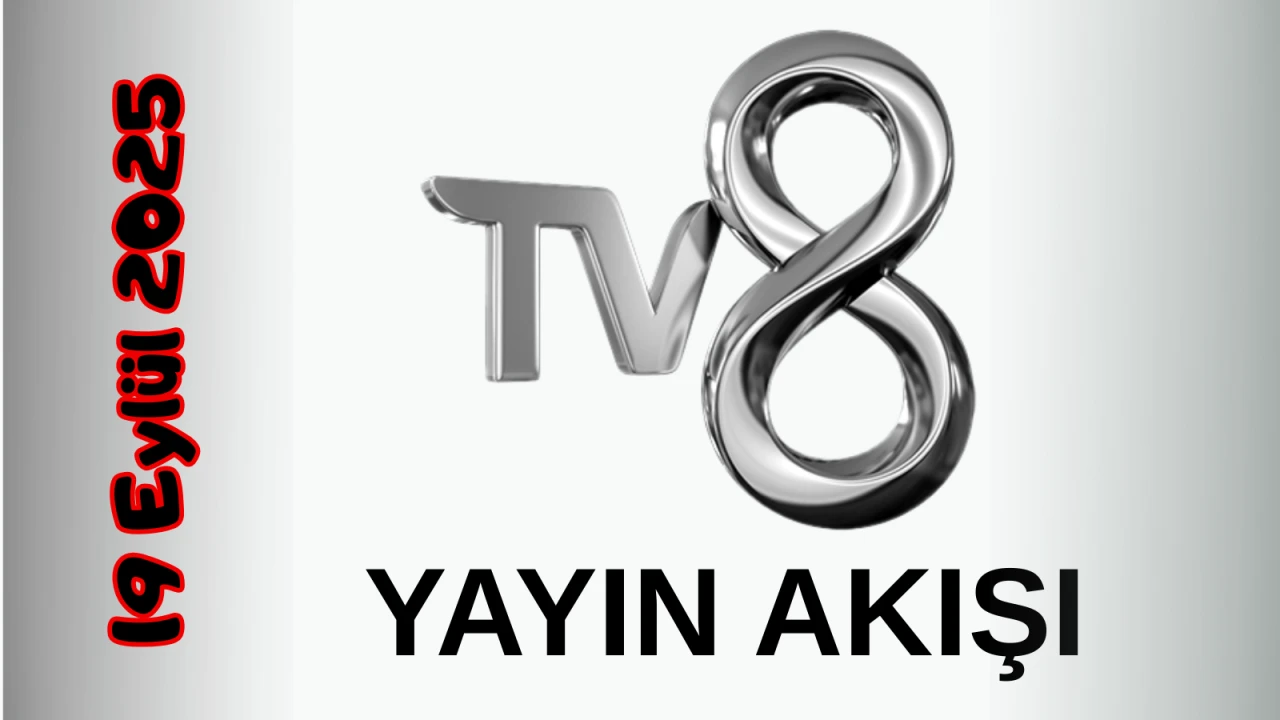 TV 8 Yayın Akışı 19 Eylül 2025 Cuma :Bugün Hangi Programlar Var? Diziler, Filmler, Yarışmalar