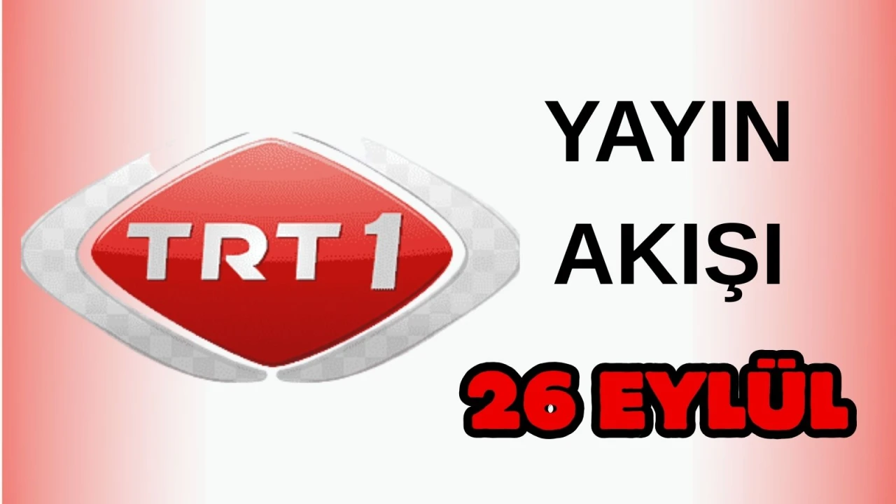 TRT 1 Yayın Akışı 26 Eylül 2025 Cuma :Bugün Hangi Programlar Var? Diziler, Filmler, Yarışmalar