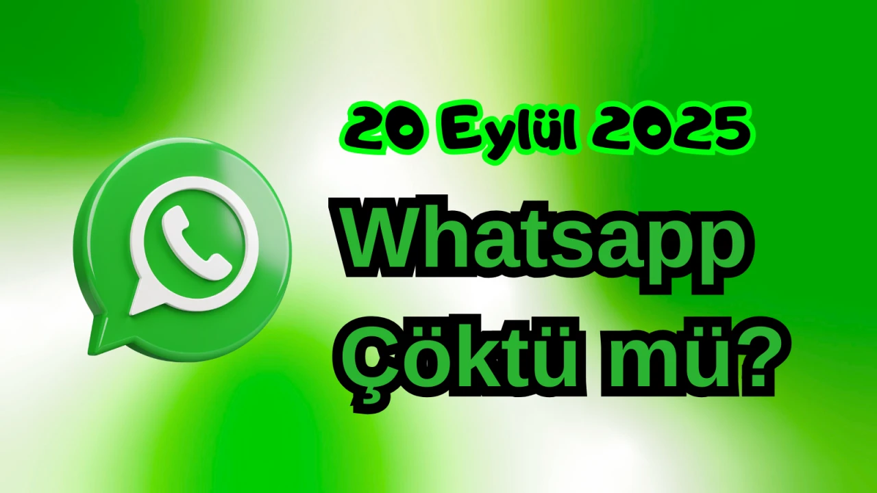 WhatsApp Çöktü mü? 20 Eylül 2025 Cumartesi Bugün İnternet Erişim Sorunu Var mı, Ne Zaman Düzelir?