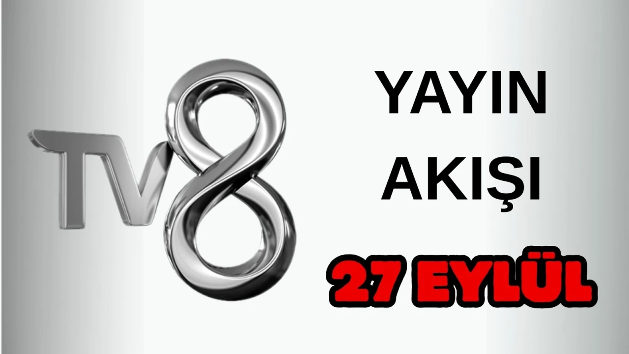 TV8 Yayın Akışı 27 Eylül 2025 Cumartesi :Bugün Hangi Programlar Var? Diziler, Filmler, Yarışmalar