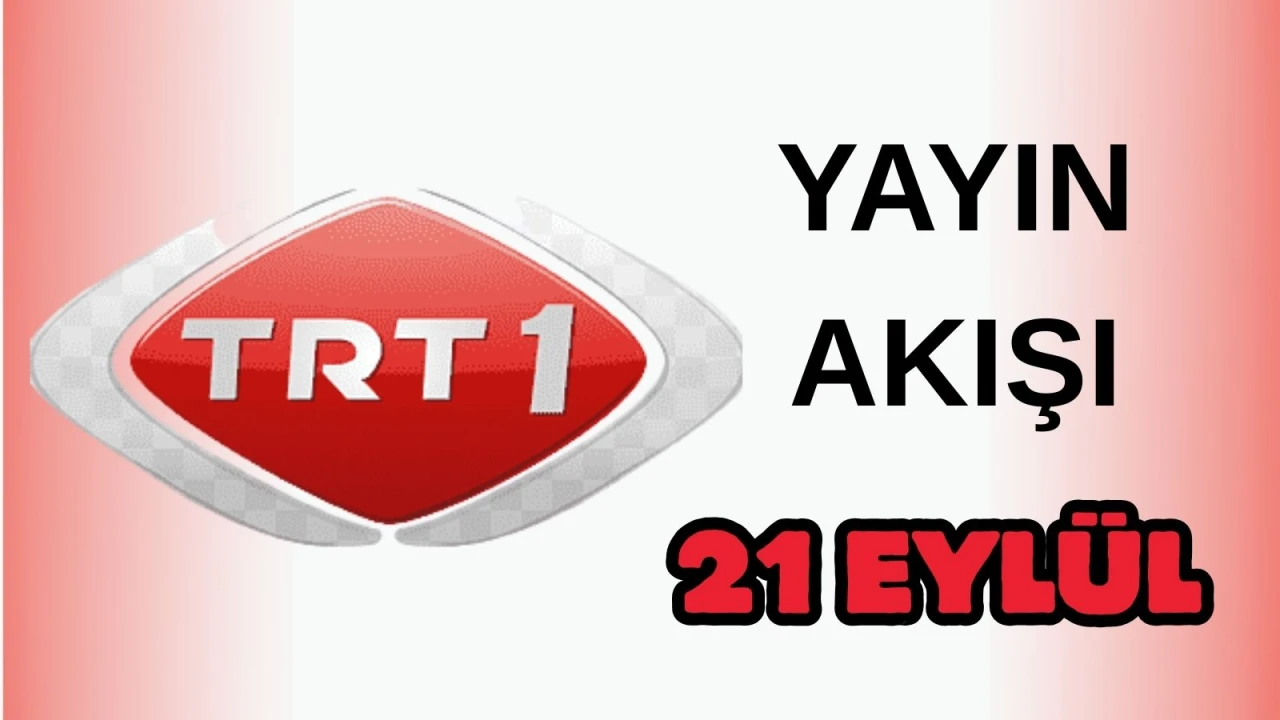 TRT 1 Yayın Akışı 21 Eylül 2025 Pazar :Bugün Hangi Programlar Var? Diziler, Filmler, Yarışmalar