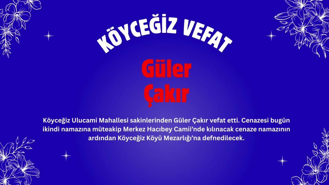 Köyceğiz Ulucami Mahallesi’nden Güler Çakır Hayatını Kaybetti