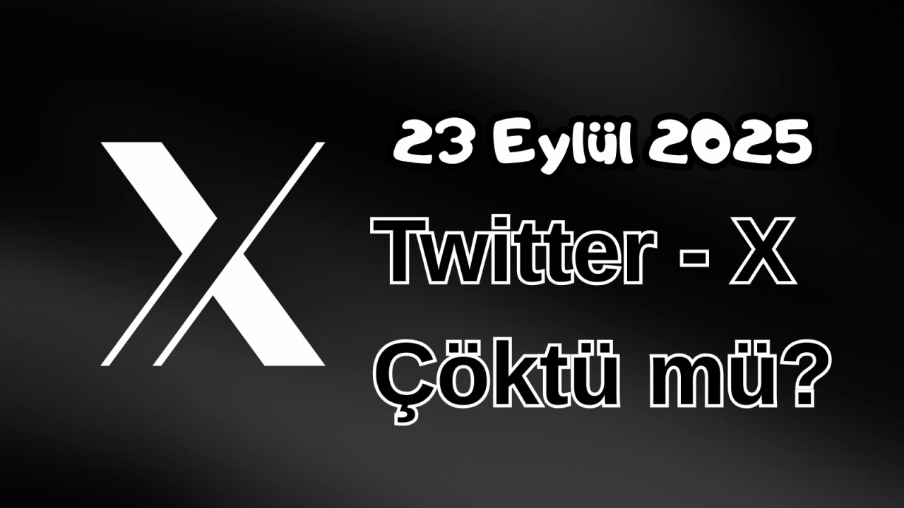 Twitter (X) Çöktü mü? 23 Eylül 2025 Salı Bugün İnternet Erişim Sorunu Var mı, Ne Zaman Düzelir?