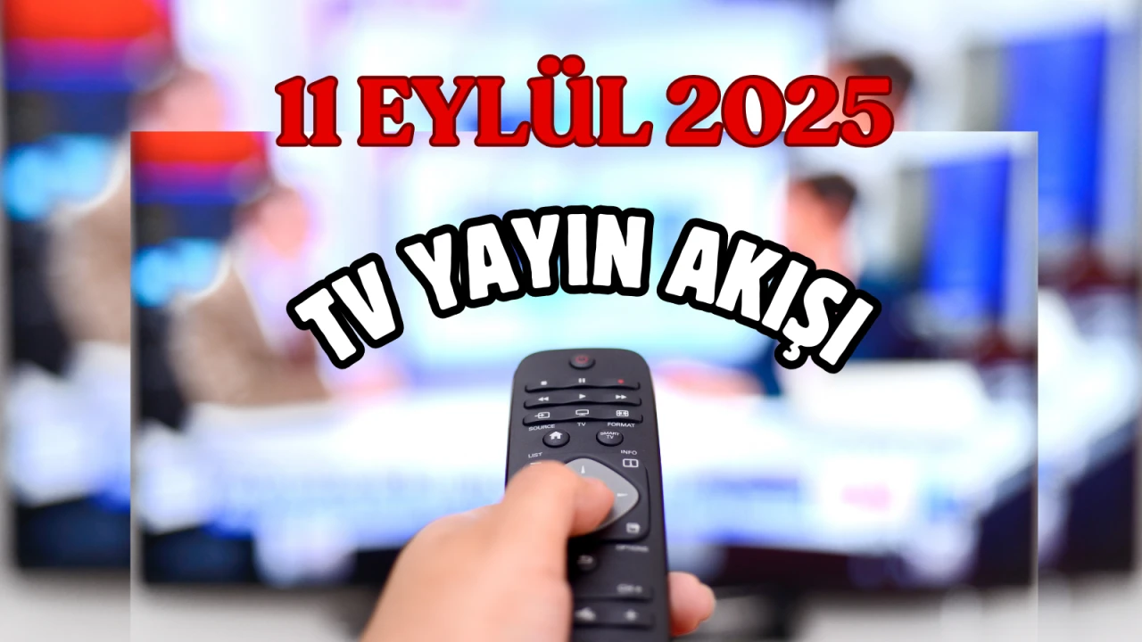 11 Eylül 2025 Perşembe TV Yayın Akışı: Bugün Hangi Programlar Var? Diziler, Filmler, Yarışmalar