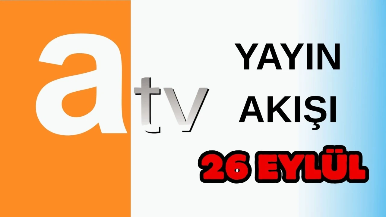 Atv Yayın Akışı 26 Eylül 2025 Cuma :Bugün Hangi Programlar Var? Diziler, Filmler, Yarışmalar