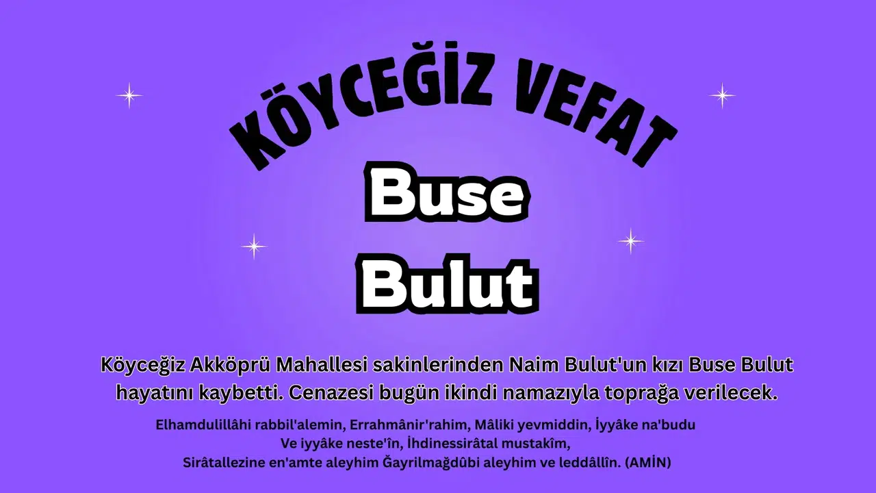 Köyceğiz Akköprü Mahallesi’nde Büyük Acı: Buse Bulut Vefat Etti