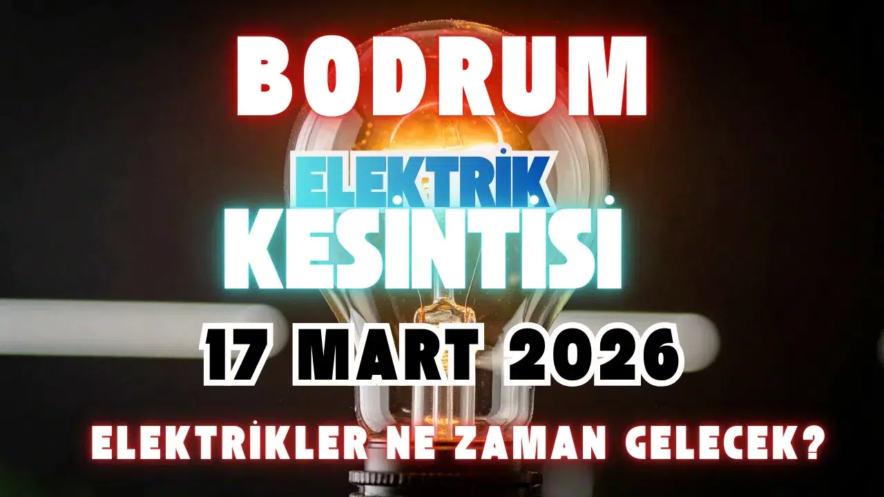 Bodrum’da Elektrik Kesintisi: 17 Mart 2026 Tarihli Planlı Bakım Duyurusu