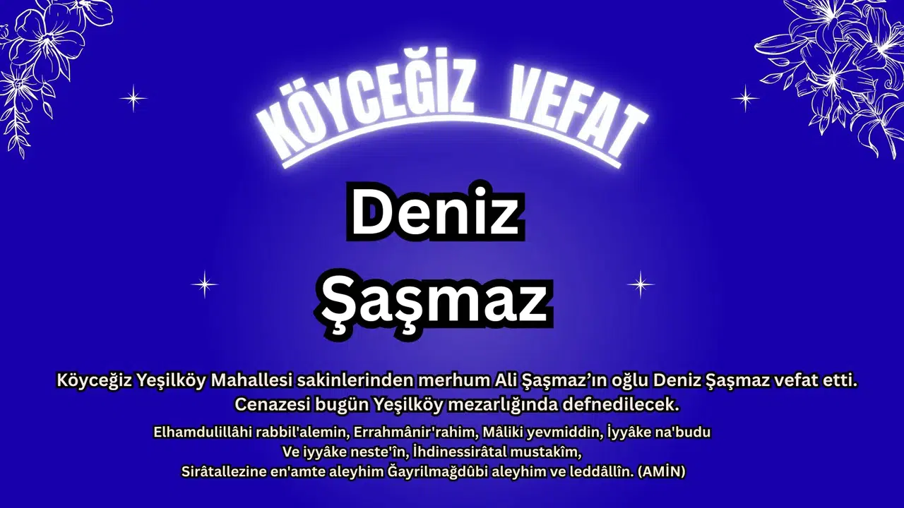 Köyceğiz Yeşilköy Mahallesi Deniz Şaşmaz’ı Son Yolculuğuna Uğurluyor
