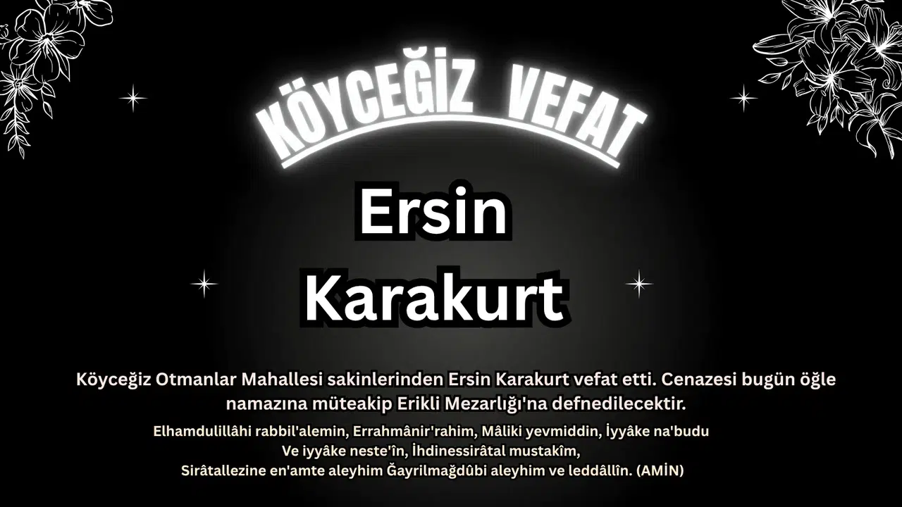 Köyceğiz Otmanlar’dan Ersin Karakurt Son Yolculuğuna Uğurlanıyor