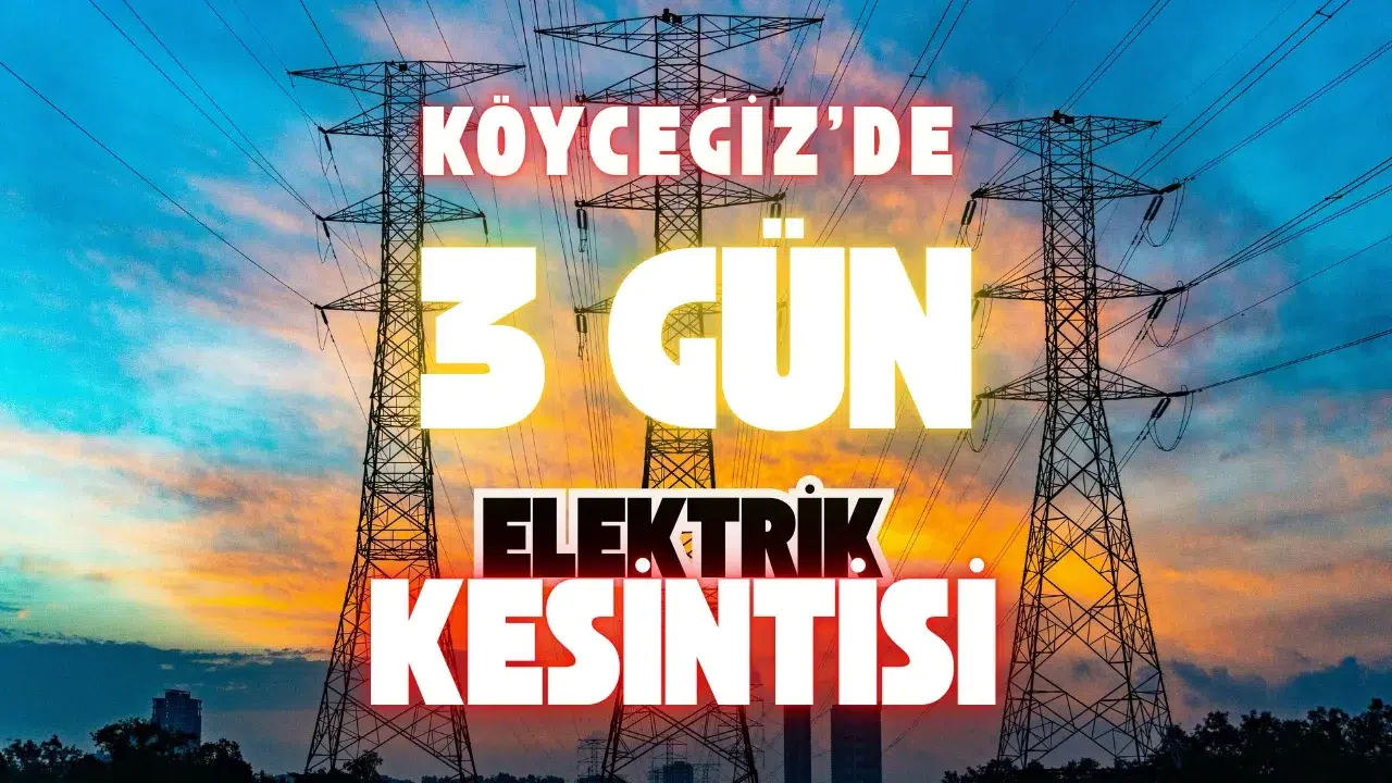 Köyceğiz'de 3 Günlük Elektrik Kesintisi: Çok Sayıda Mahalle Etkilenecek