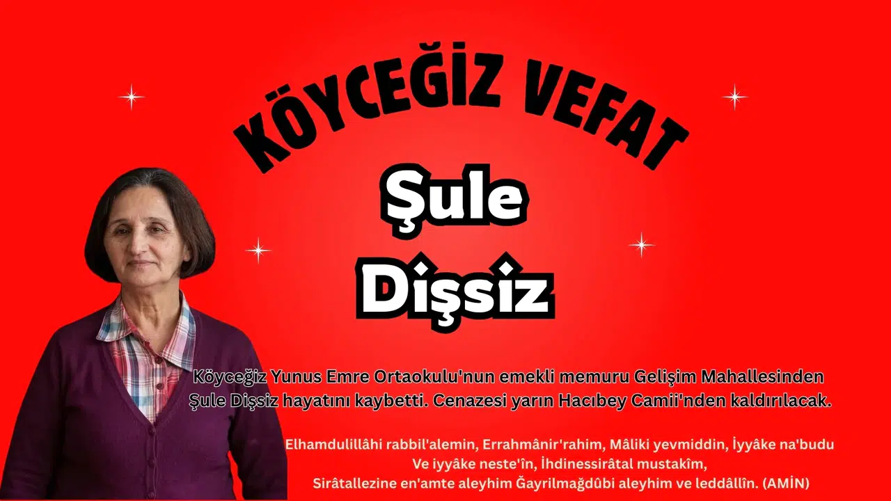 Köyceğiz Eğitim Camiasının Acı Kaybı Şule Dişsiz Vefat Etti