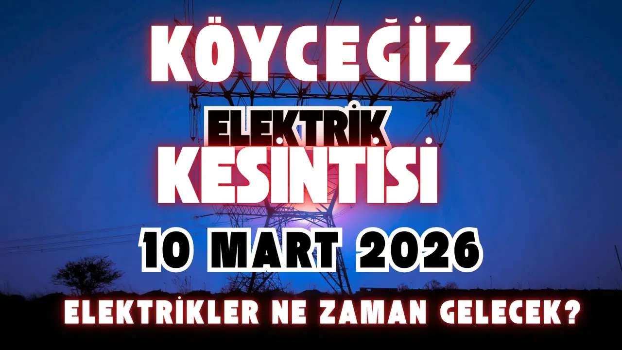 Köyceğiz’de 4 Mahalle Karanlıkta: 10 Mart Elektrik Kesintisi