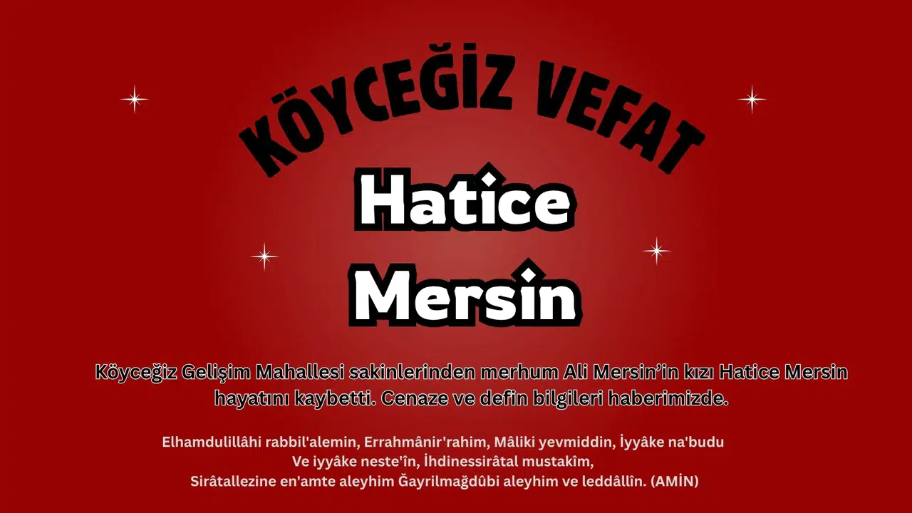 Köyceğiz Gelişim Mahallesi’nden Hatice Mersin Vefat Etti!