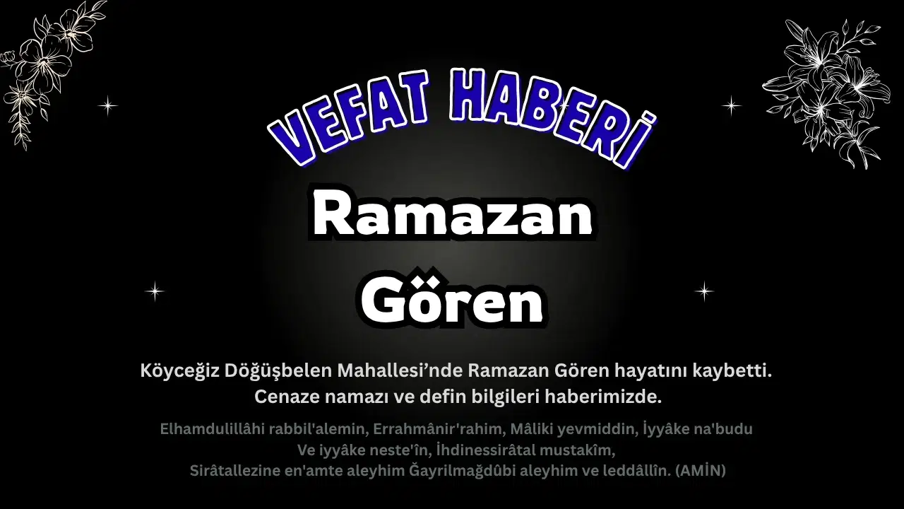 Döğüşbelen Mahallesinden Ramazan Gören Vefat Etti: Cenaze Bugün!