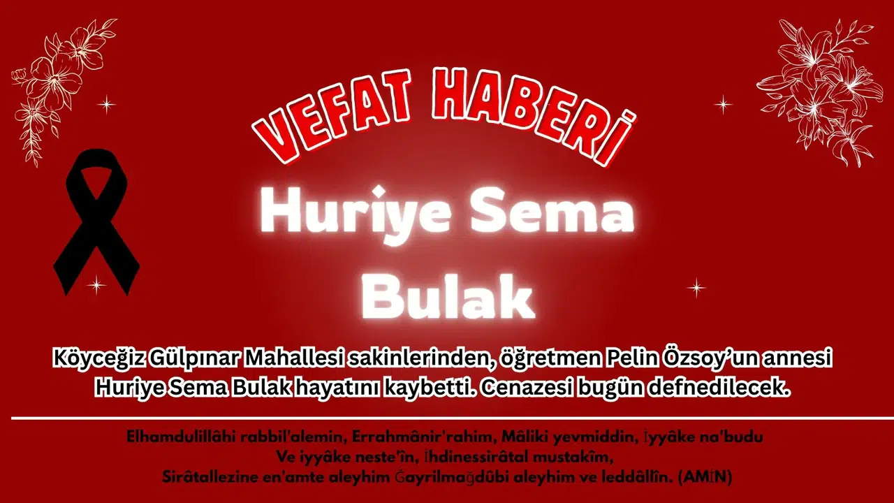 Köyceğiz’de Hüzünlü Veda: Huriye Sema Bulak Vefat Etti!