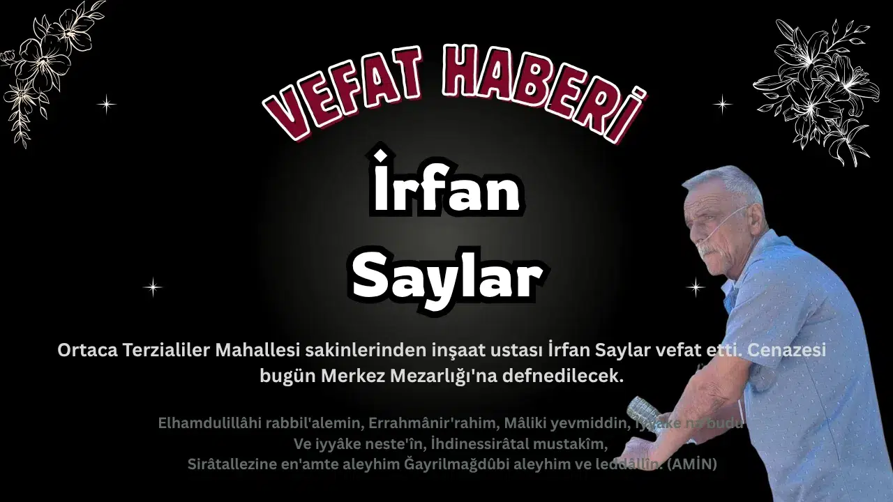 Ortaca'da İnşaat Ustası İrfan Saylar Vefat Etti