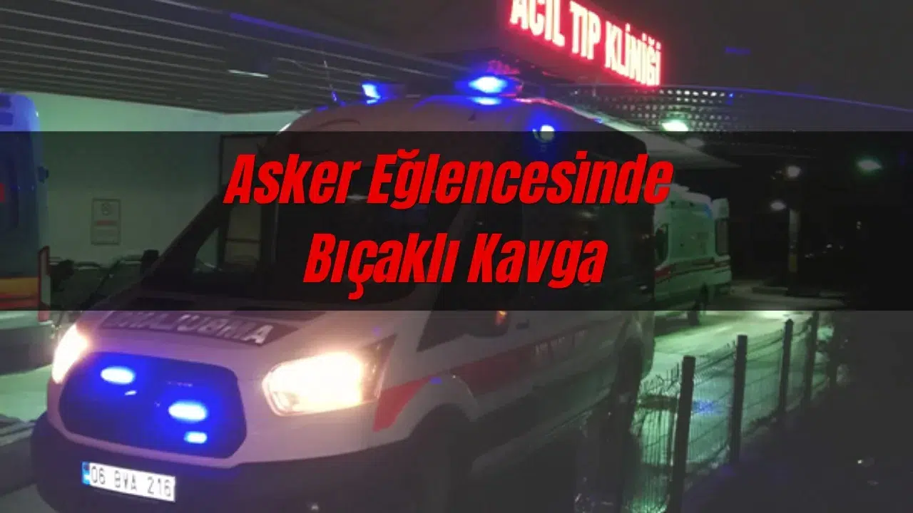 Asker Eğlencesinde Bıçaklı Kavga: 3 Yaralı!