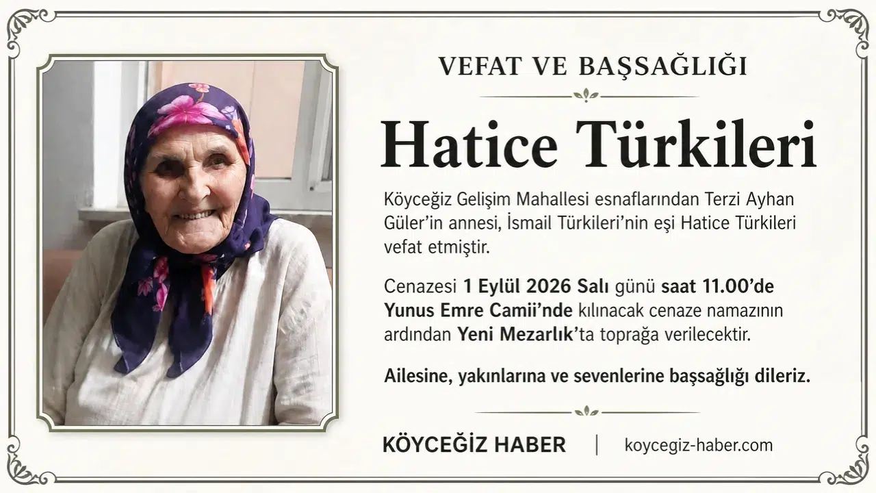 Köyceğiz Gelişim Mahallesi'nden Hatice Türkileri vefat Etti