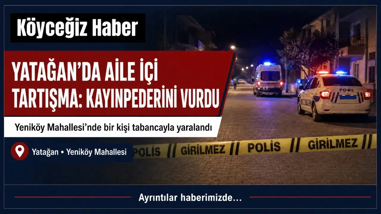 Yatağan'da Aile İçi Dehşet: Kayınpederini Vurdu