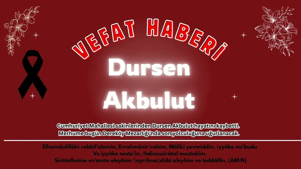 Ortaca Cumhuriyet Mahallesi Yasta: Dursen Akbulut Vefat Etti