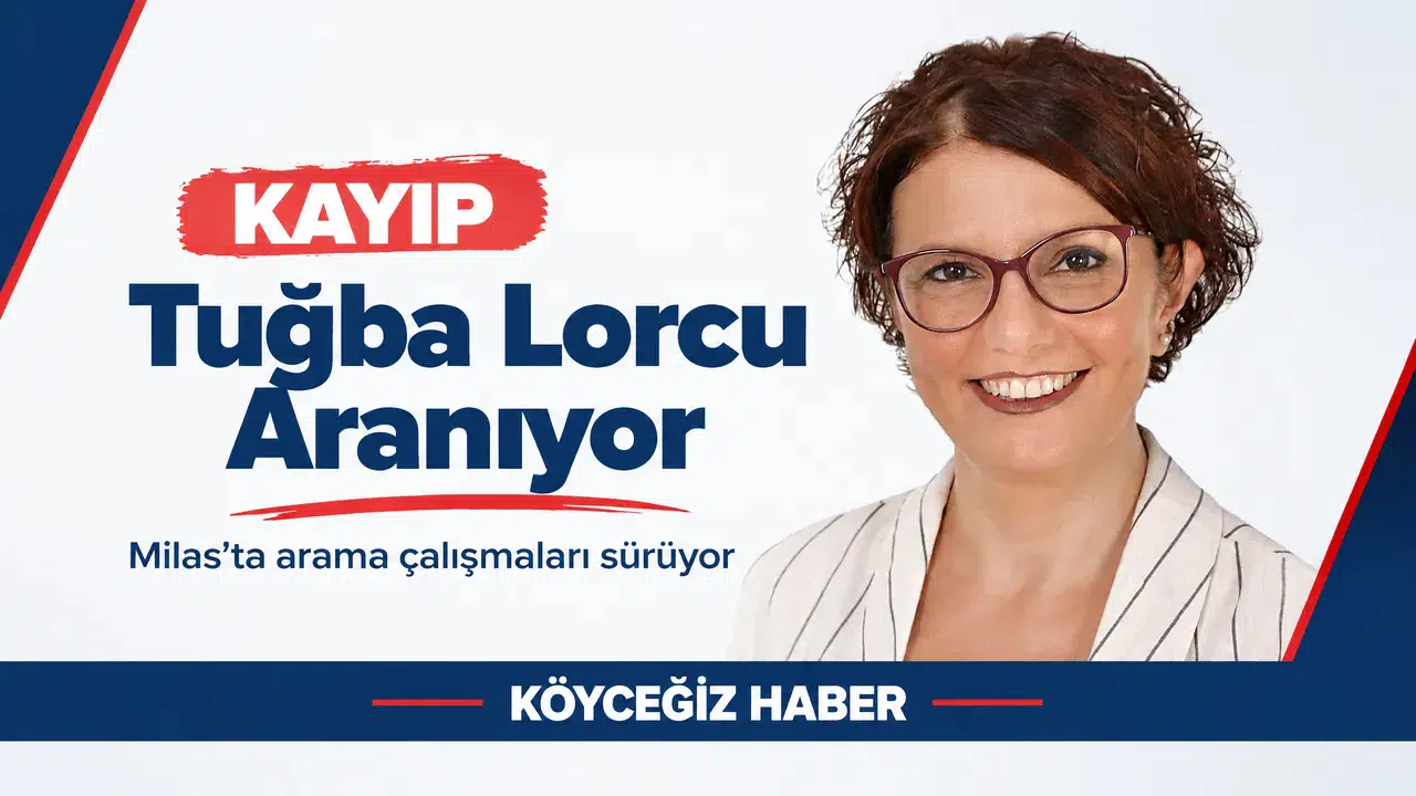 Milas'ta Kayıp Alarmı: Tuğba Lorcu Aranıyor!
