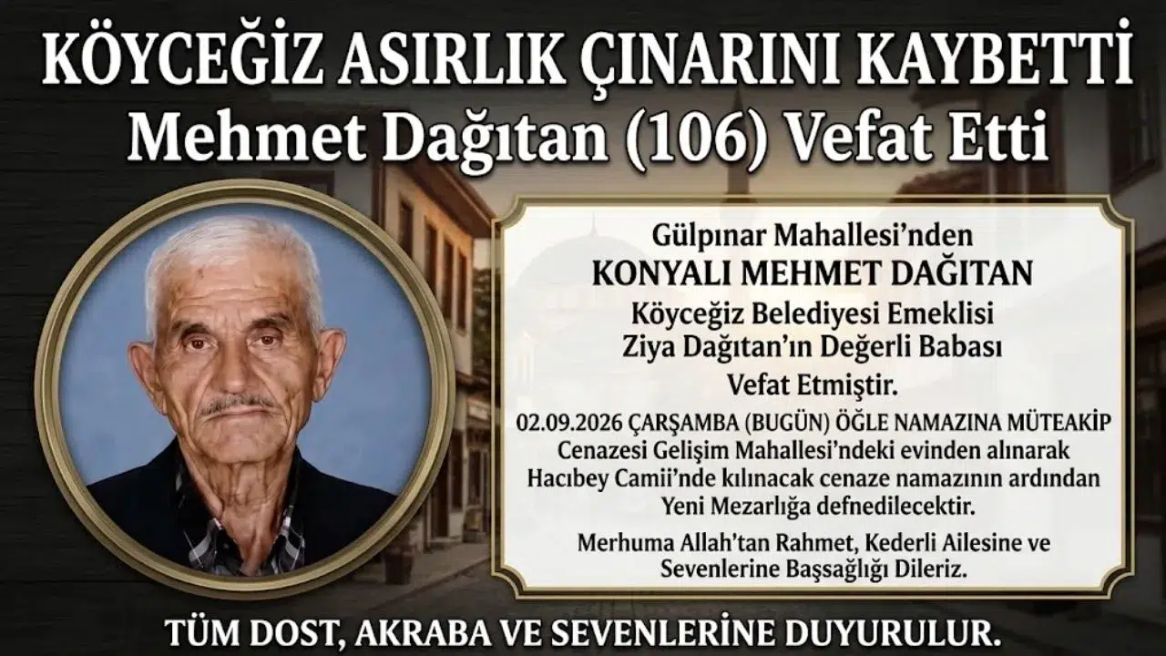 Köyceğiz’in En Yaşlısı Mehmet Dağıtan Vefat Etti