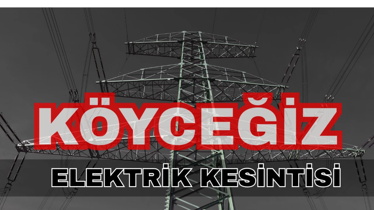Köyceğiz’de Elektrik Kesintisi: Zeytinalanı, Beyobası ve Yangı Mahalleleri Etkilenecek