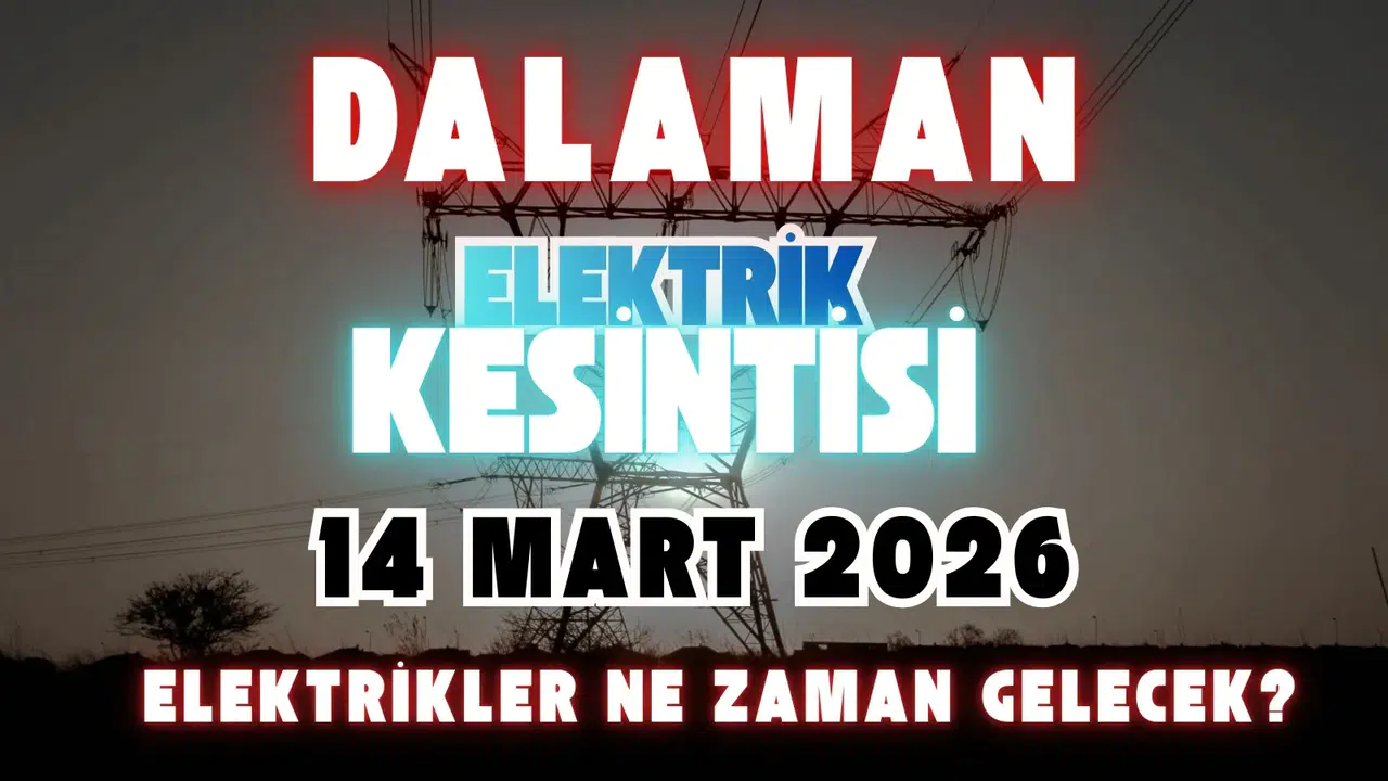 Dalaman’da 14 Mart’ta Elektrik Kesintisi Hangi Mahallelerde