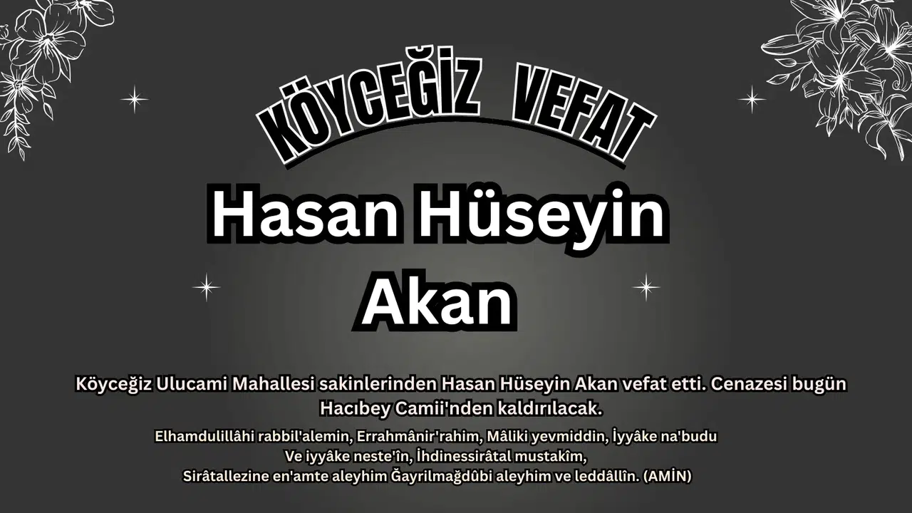 Köyceğiz Acı Kaybı: Hasan Hüseyin Akan Son Yolculuğuna Uğurlanıyor