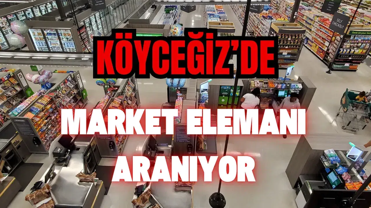Köyceğiz'de Tecrübeli Market Elemanı Aranıyor!