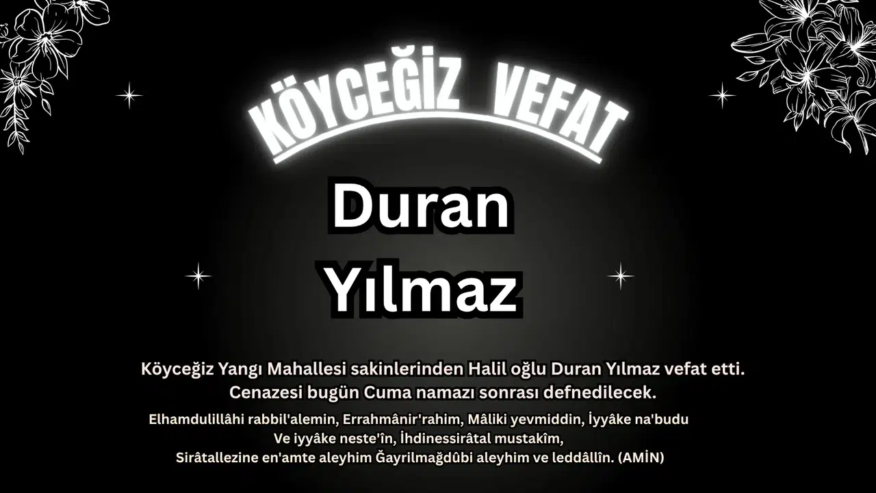 Köyceğiz Yangı Mahallesi'nden Duran Yılmaz Vefat Etti!