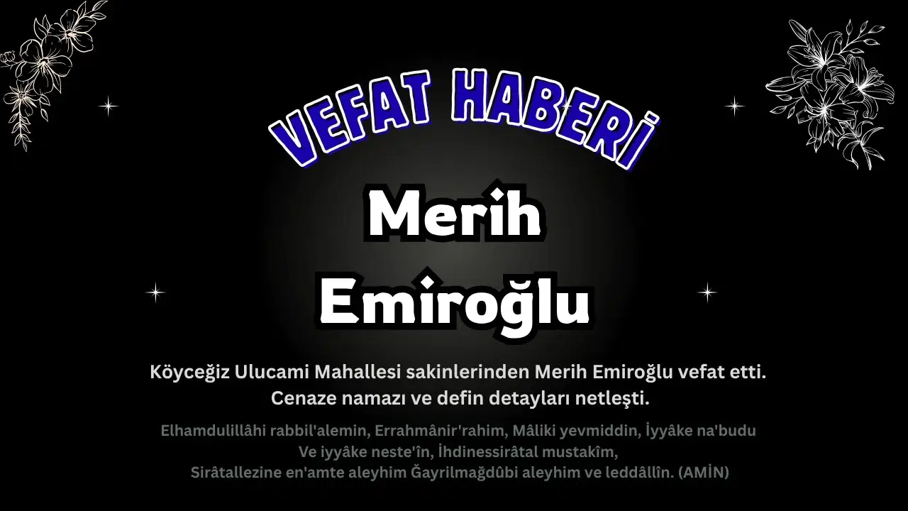 Köyceğiz Ulucami Mahallesi’nden Merih Emiroğlu Vefat Etmiştir!