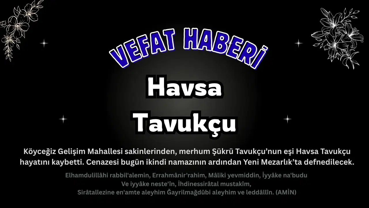 Köyceğiz Gelişim Mahallesi'nden Havsa Tavukçu Vefat Etmiştir