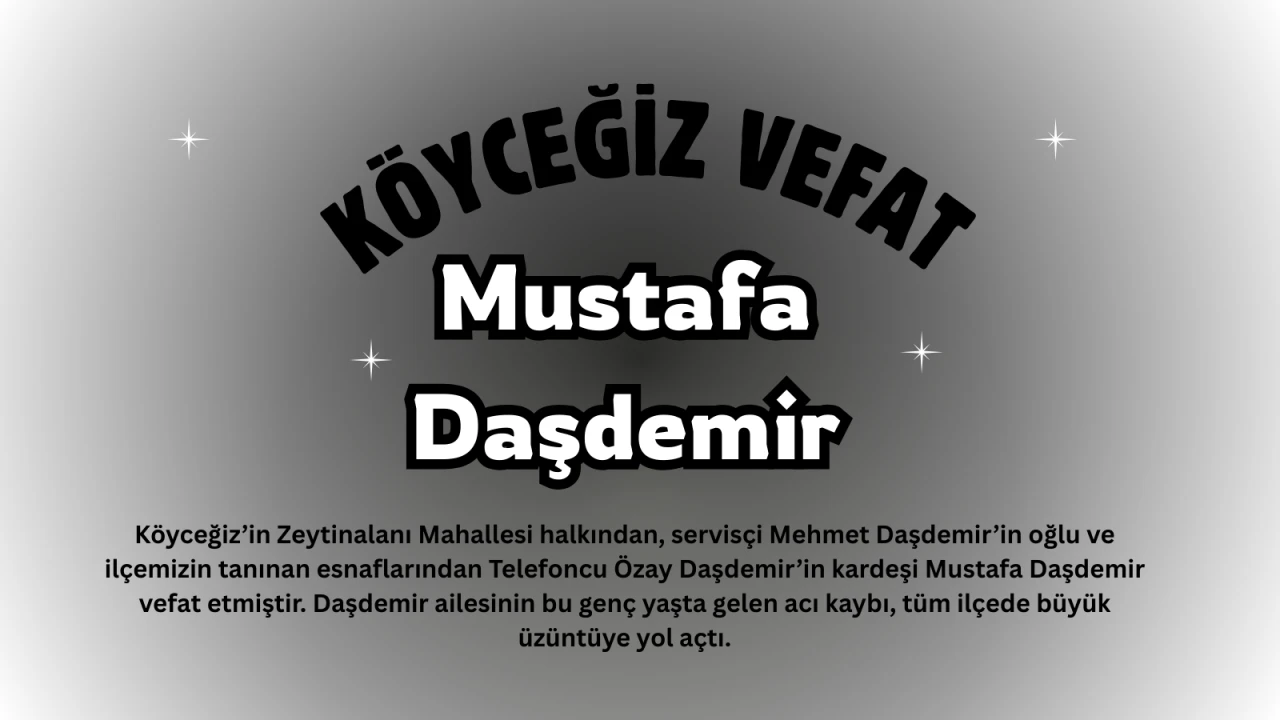 Köyceğiz Zeytinalanı'nda Acı Kayıp: Mustafa Daşdemir Vefat Ettti