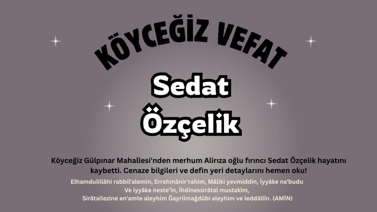 Köyceğiz Esnaflarından Fırıncı Sedat Özçelik Vefat Etmiştir.