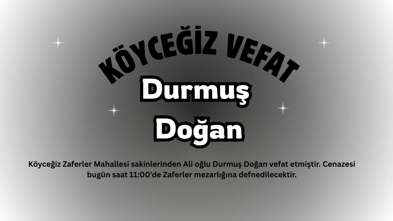 Köyceğiz Zaferler Mahallesinden Durmuş Doğan vefat etmiştir