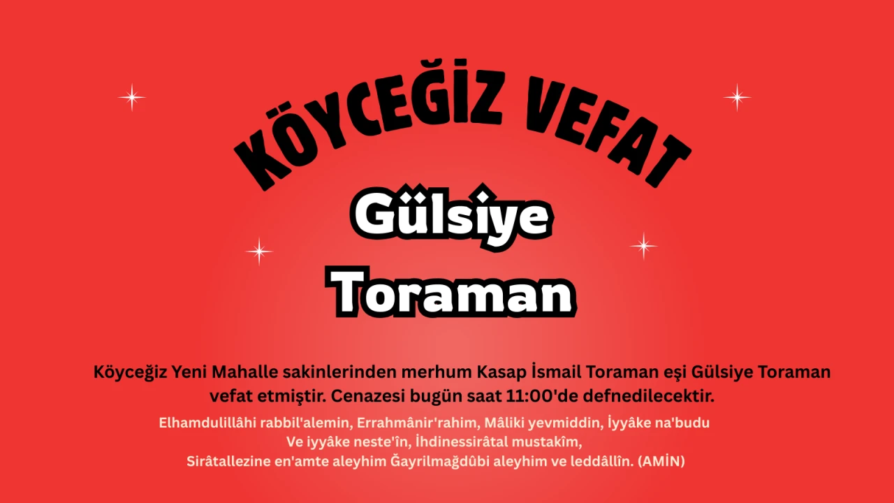 Köyceğiz Yeni Mahalleden Gülsiye Toraman Vefat Etmiştir