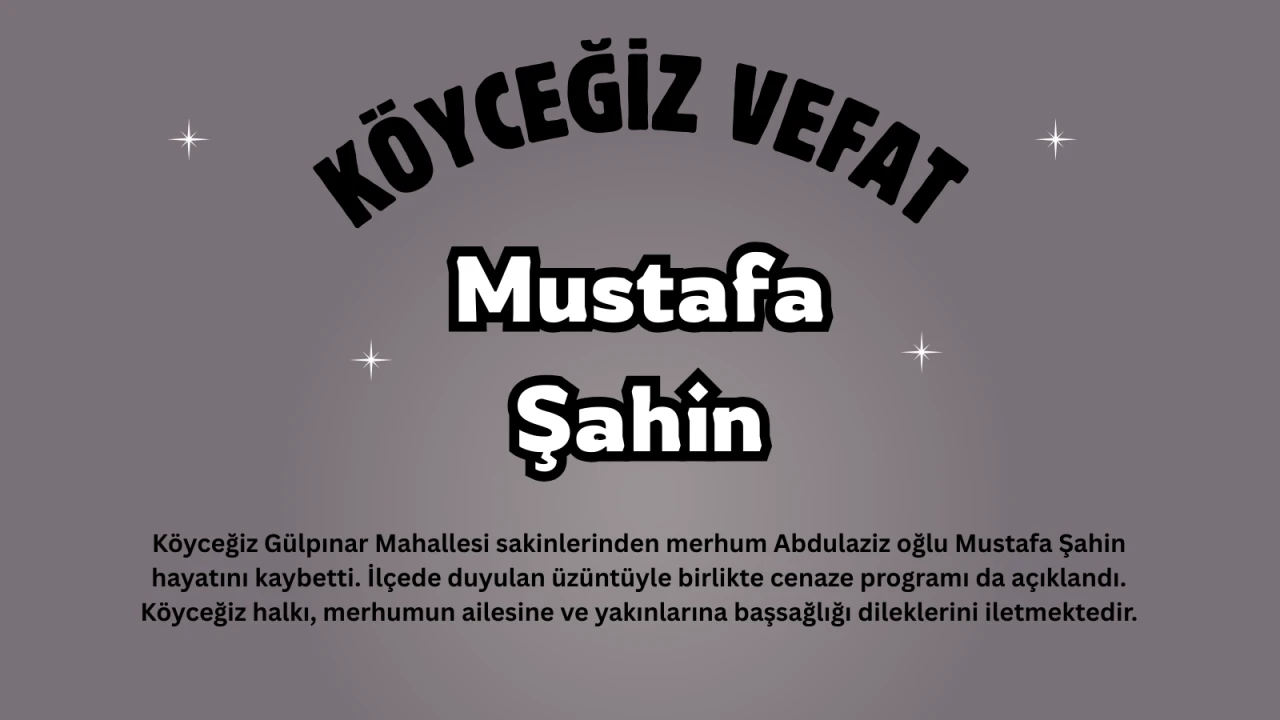 Köyceğiz Gülpınar Mahallesi’nde Mustafa Şahin Vefat Etti