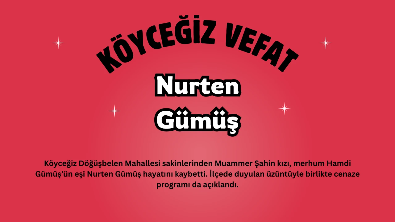 Köyceğiz Döğüşbelen Mahallesi’nden Nurten Gümüş Vefat Etti