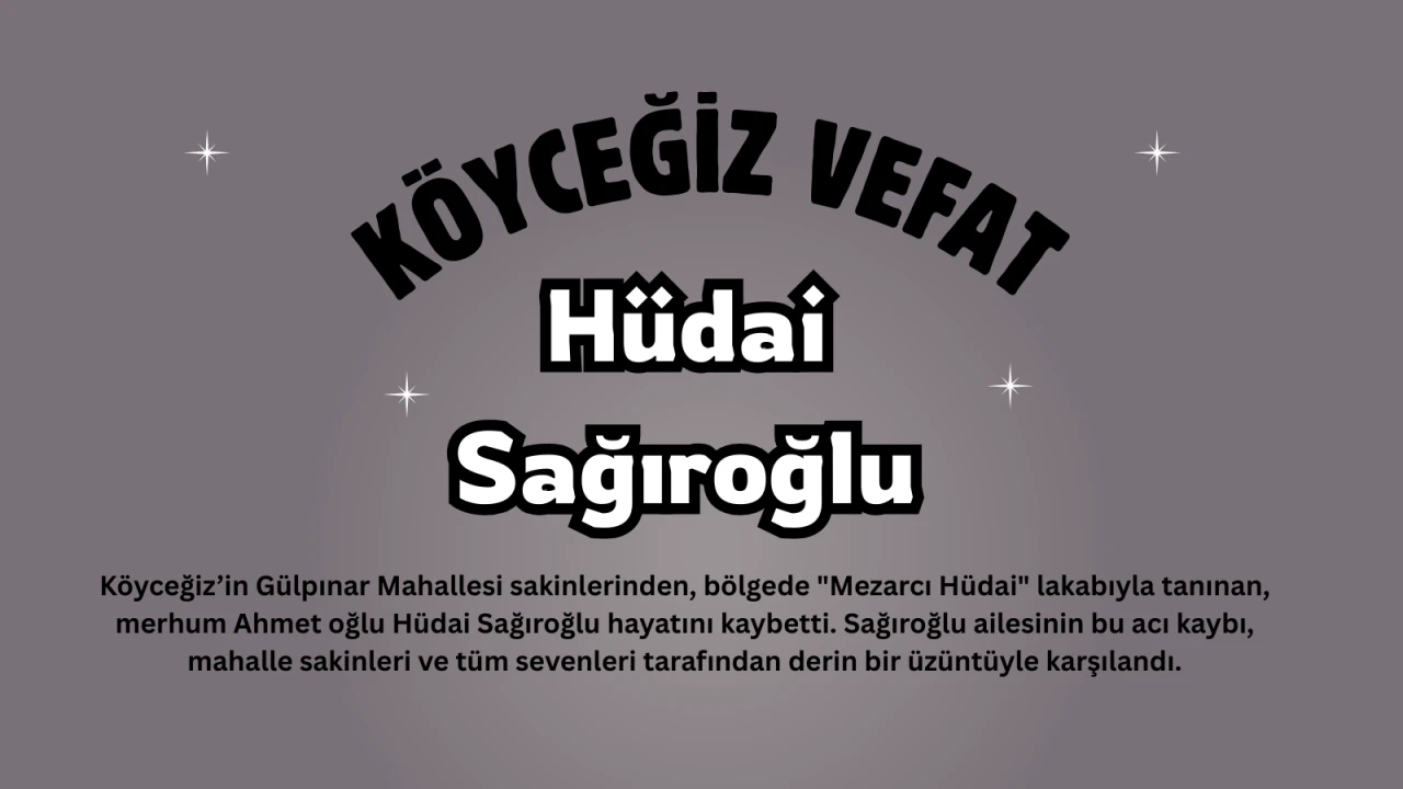 Köyceğiz Gülpınar'da üzücü vefat: Hüdai Sağıroğlu son yolculuğuna uğurlandı