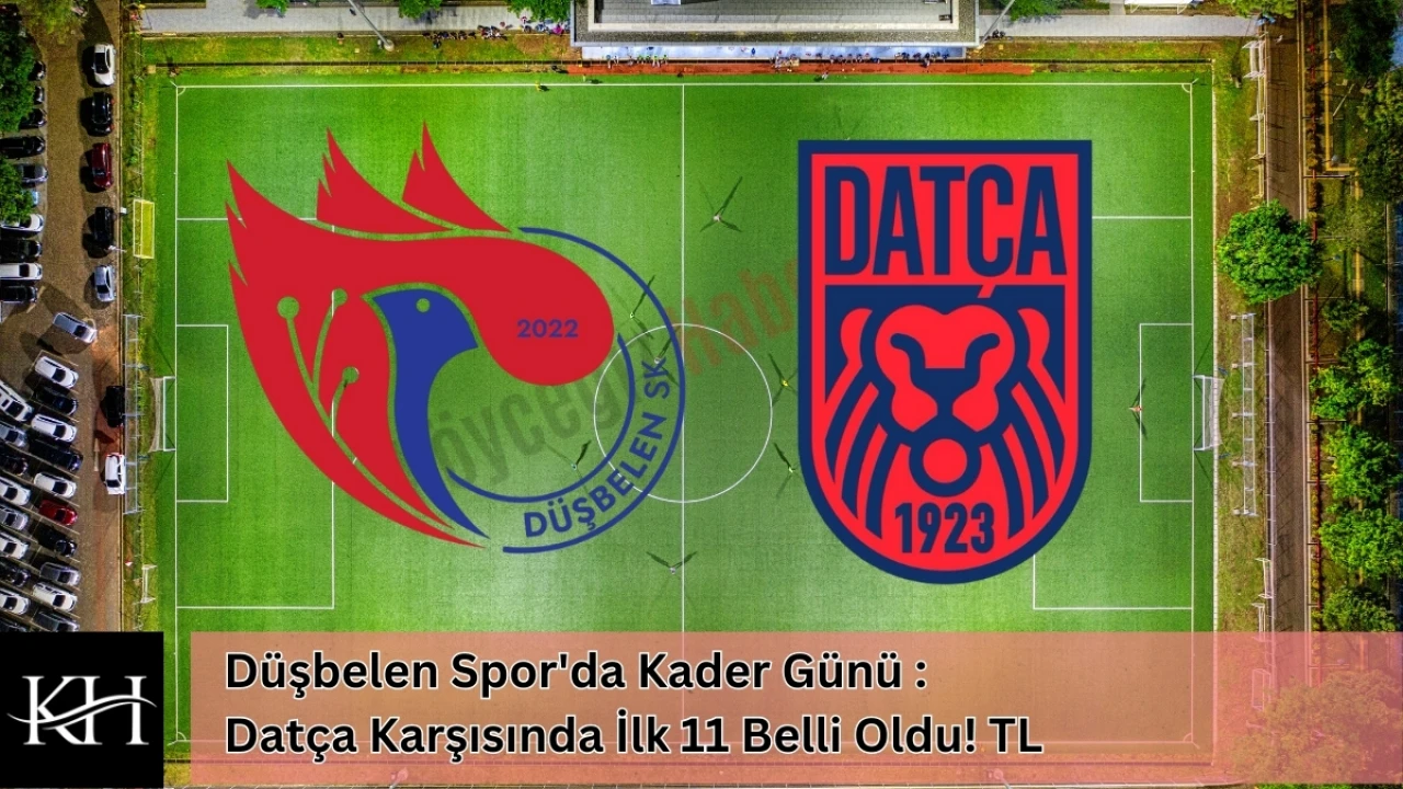 Düşbelen Spor'da Kader Günü : Datça Karşısında İlk 11 Belli Oldu! TL