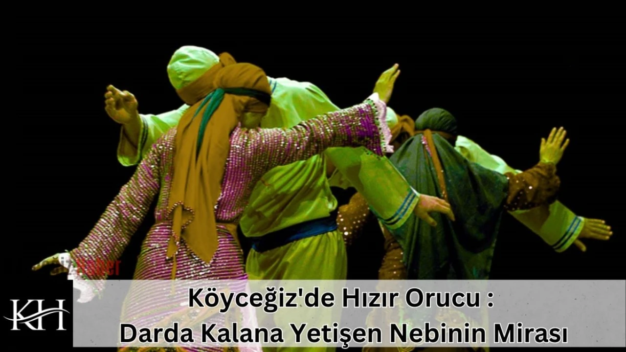 Köyceğiz'de Hızır Orucu : Darda Kalana Yetişen Nebinin Mirası