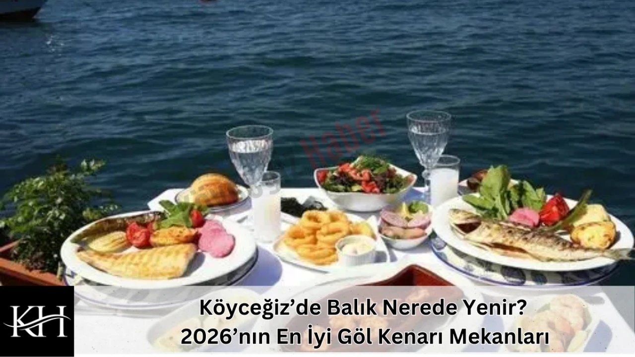 Köyceğiz’de Balık Nerede Yenir? 2026’nın En İyi Göl Kenarı Mekanları