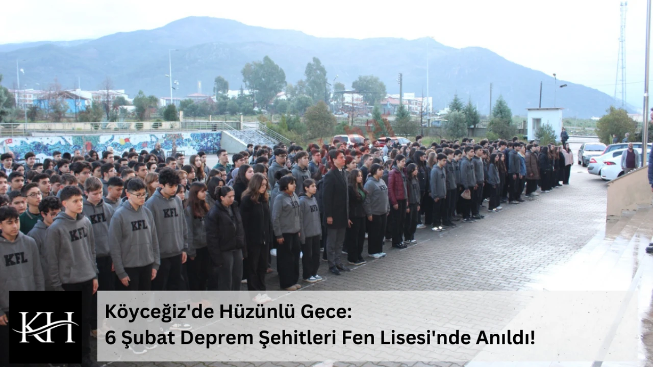 Köyceğiz'de Hüzünlü Gece: 6 Şubat Deprem Şehitleri Fen Lisesi'nde Anıldı!