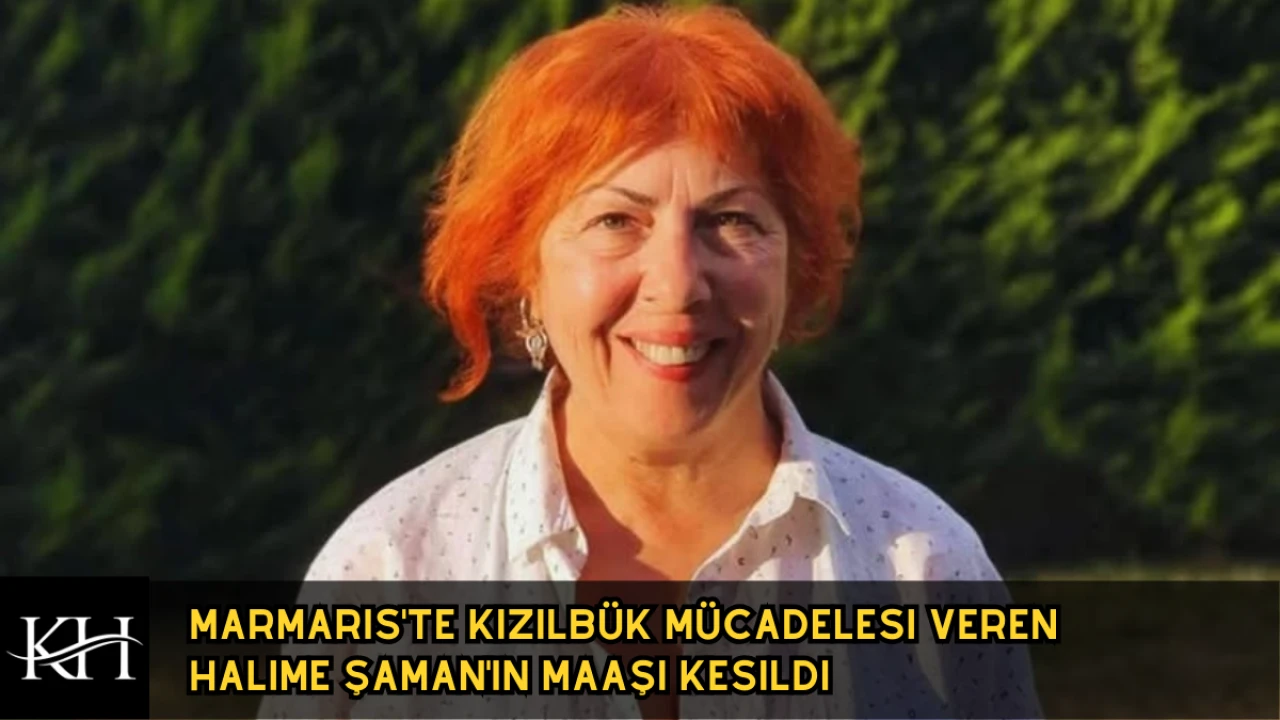 Marmaris'te Kızılbük Mücadelesi Veren Halime Şaman'ın Maaşı Kesildi