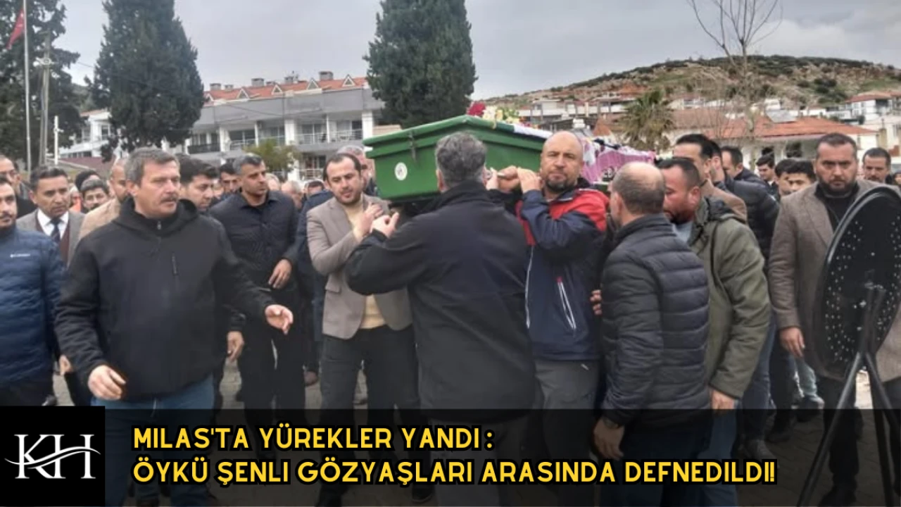 Milas'ta Yürekler Yandı : Öykü Şenli Gözyaşları Arasında Defnedildi!