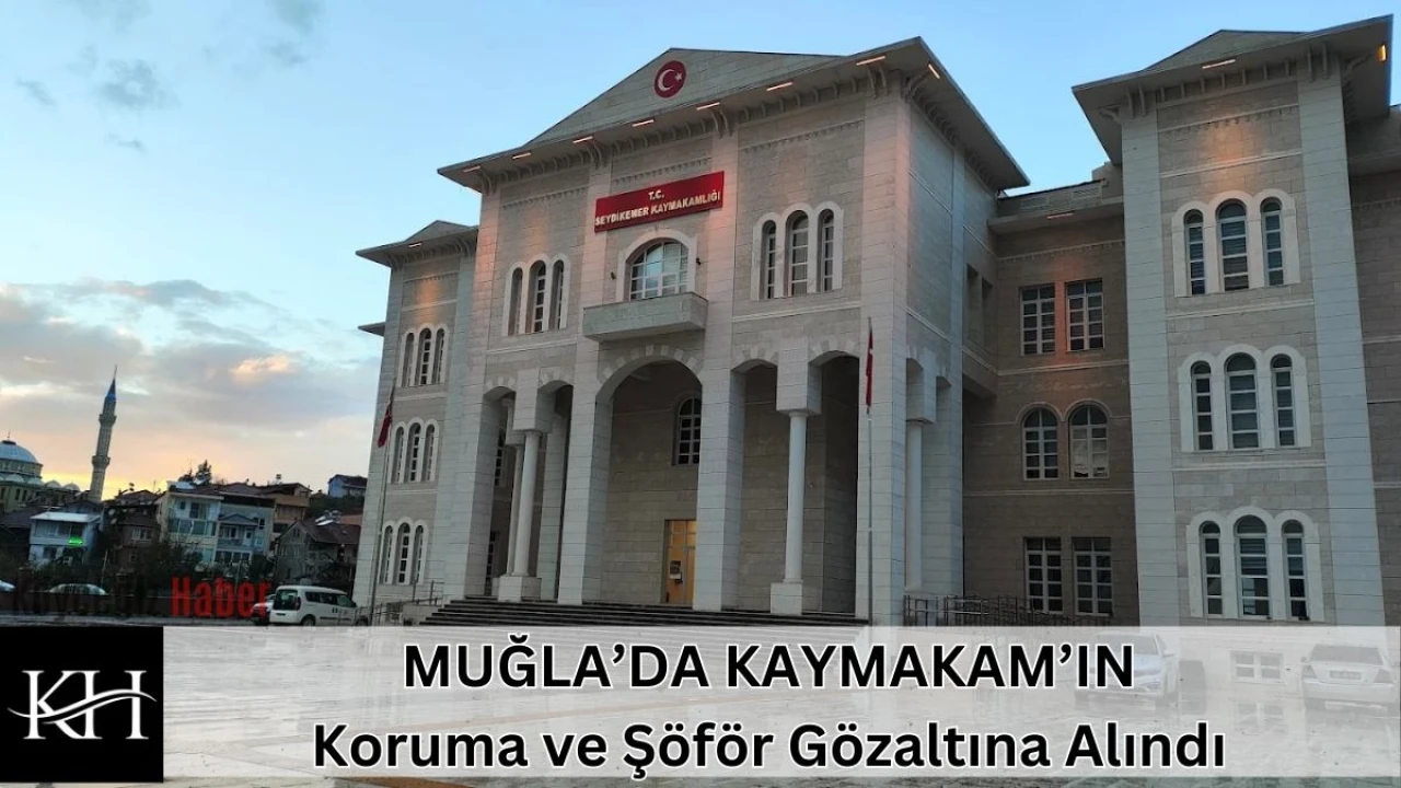 Son Dakika: Seydikemer'de Kaymakam Koruması ve Şoförü Gözaltına Alındı