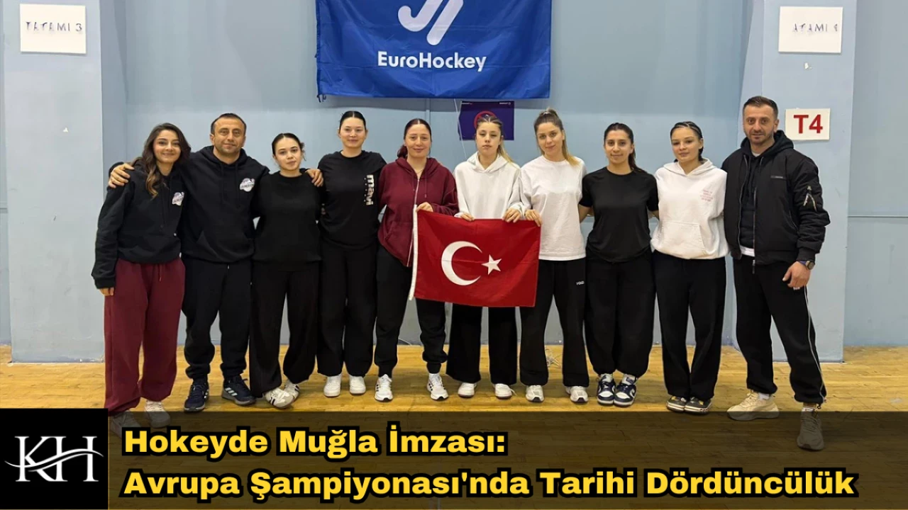 Hokeyde Muğla İmzası: Avrupa Şampiyonası'nda Tarihi Dördüncülük